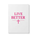 Live Better Softcover Journal — Inspirational, Modern lifestyle Notebook with Cross Design