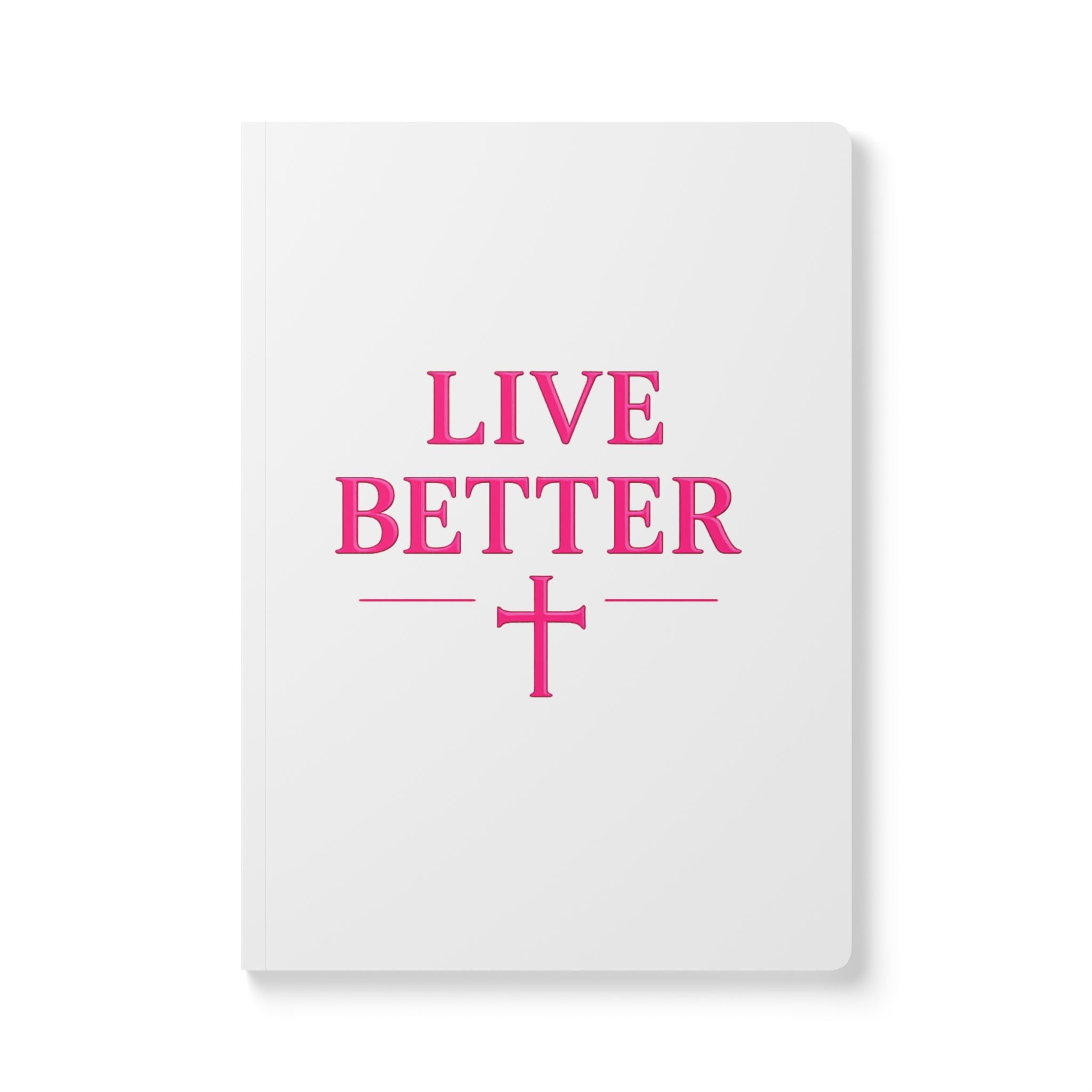 Live Better Softcover Journal — Inspirational, Modern lifestyle Notebook with Cross Design