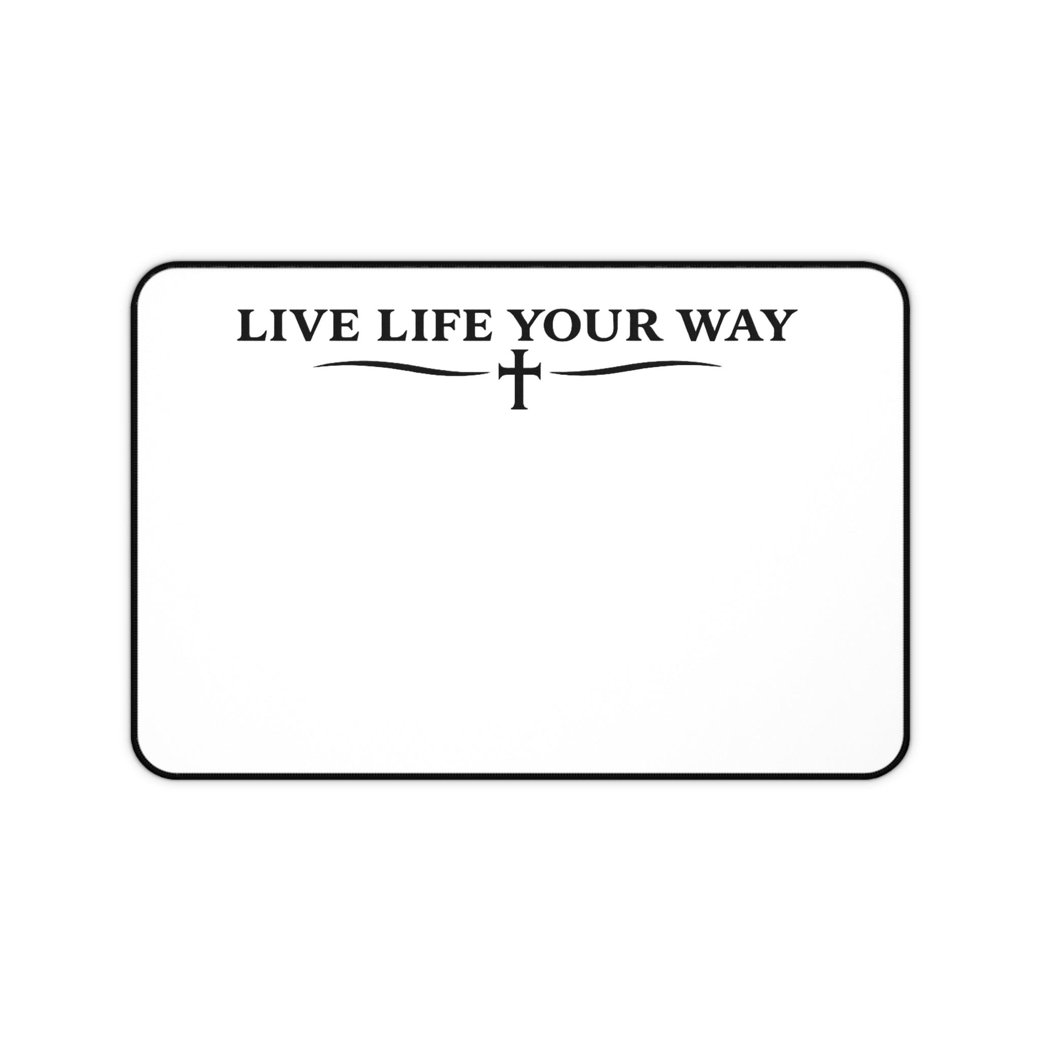 Desk Mat — "Live Life Your Way" Black letters, Minimalist Inspirational Desk Pad