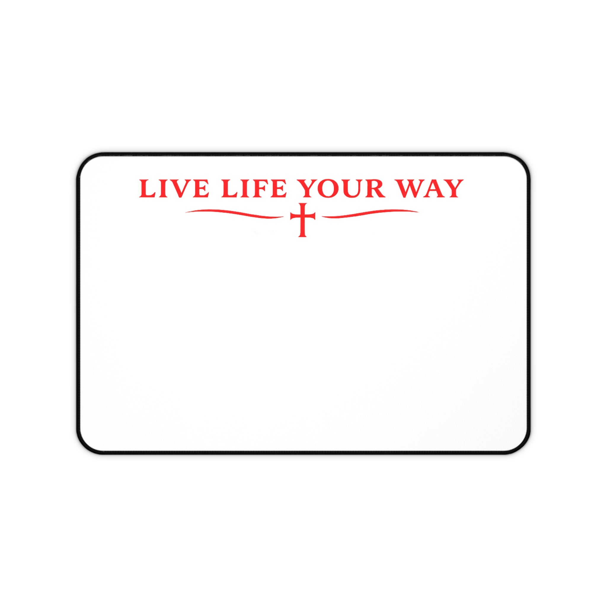 Desk Mat — "Live Life Your Way" Minimalist Inspirational Desk Pad